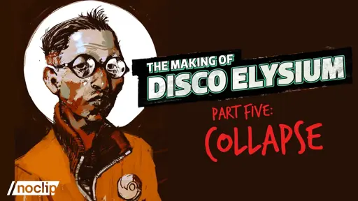 The Making of Disco Elysium - Part Five: Collapse