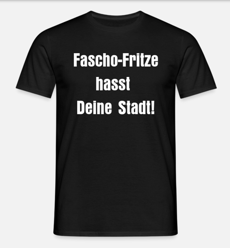 T-Shirt mit der Aufschrift 'Fascho-Fritze hasst Deine Stadt!